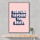 Fortune Favours the Brave