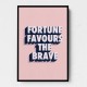 Fortune Favours the Brave