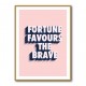 Fortune Favours the Brave