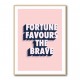 Fortune Favours the Brave