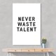 Never Waste Talent Never Waste Talent