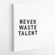 Never Waste Talent Never Waste Talent