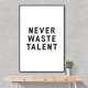 Never Waste Talent Never Waste Talent