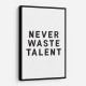 Never Waste Talent