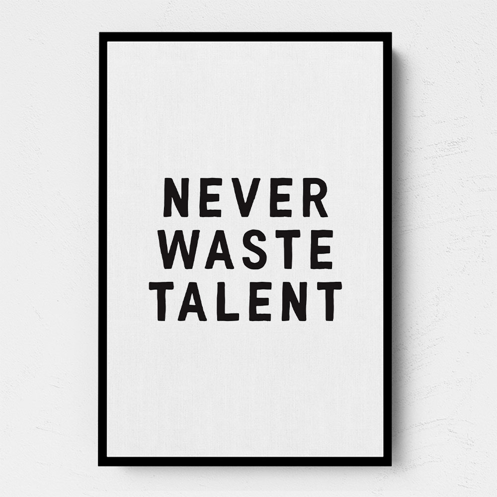 Never Waste Talent