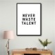 Never Waste Talent Never Waste Talent