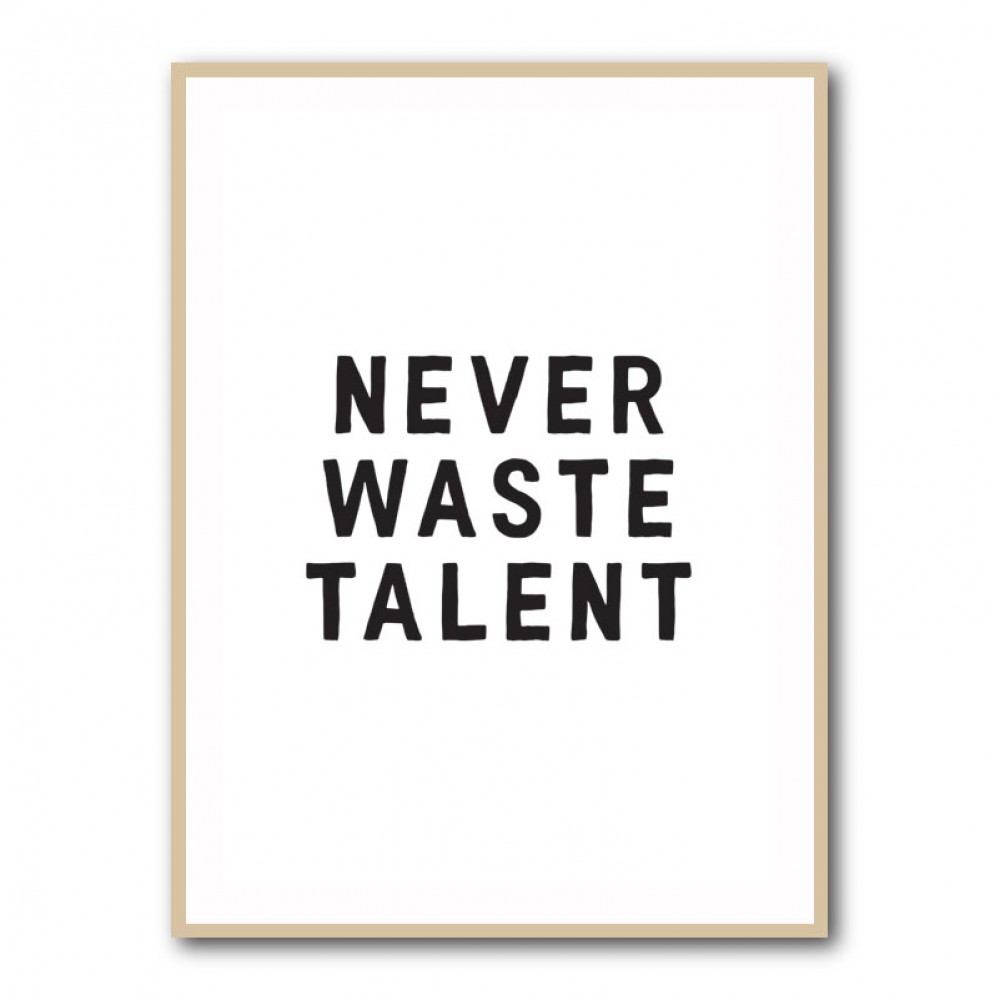 Never Waste Talent