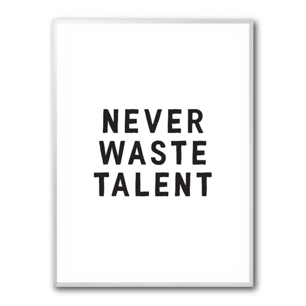 Never Waste Talent