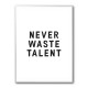 Never Waste Talent Never Waste Talent