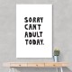 Sorry Can't Adult Today