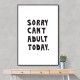 Sorry Can't Adult Today