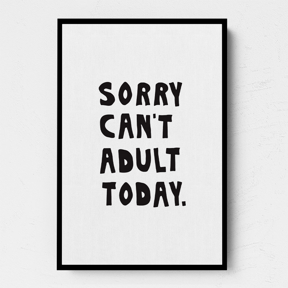 Sorry Can't Adult Today