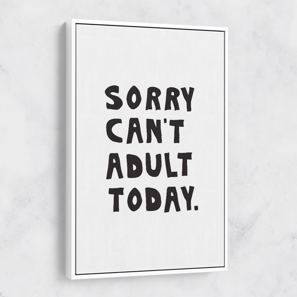 Sorry Can't Adult Today