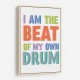 I Am The Beat Of My Own Drum