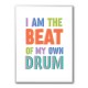 I Am The Beat Of My Own Drum