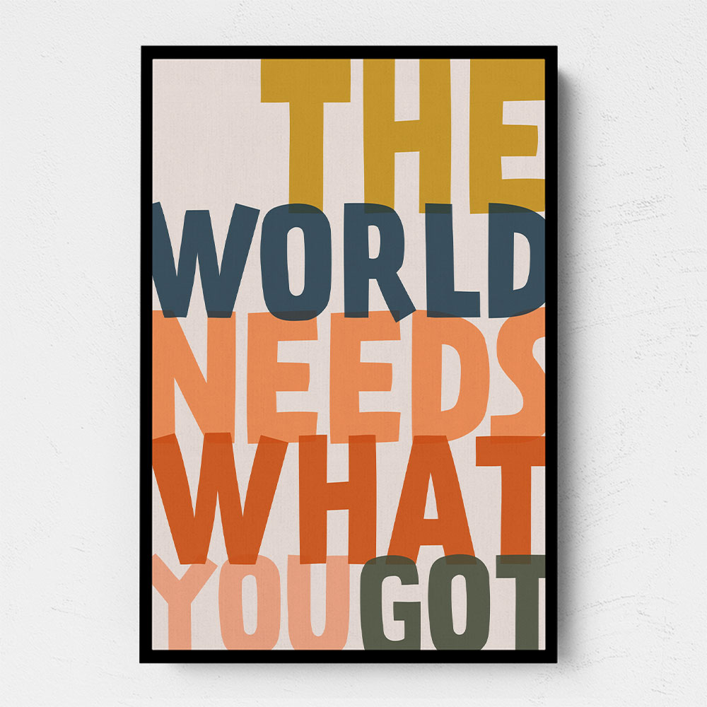 The World Needs What You Got