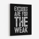 Excuses Are For The Weak