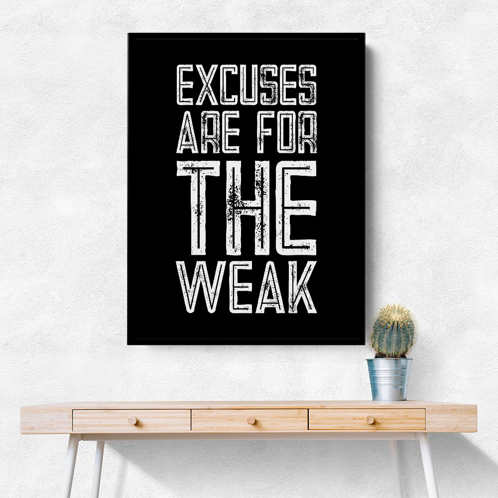 Excuses Are For The Weak