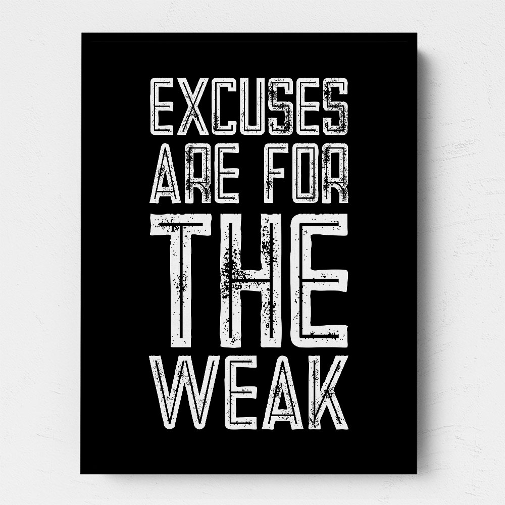 Excuses Are For The Weak