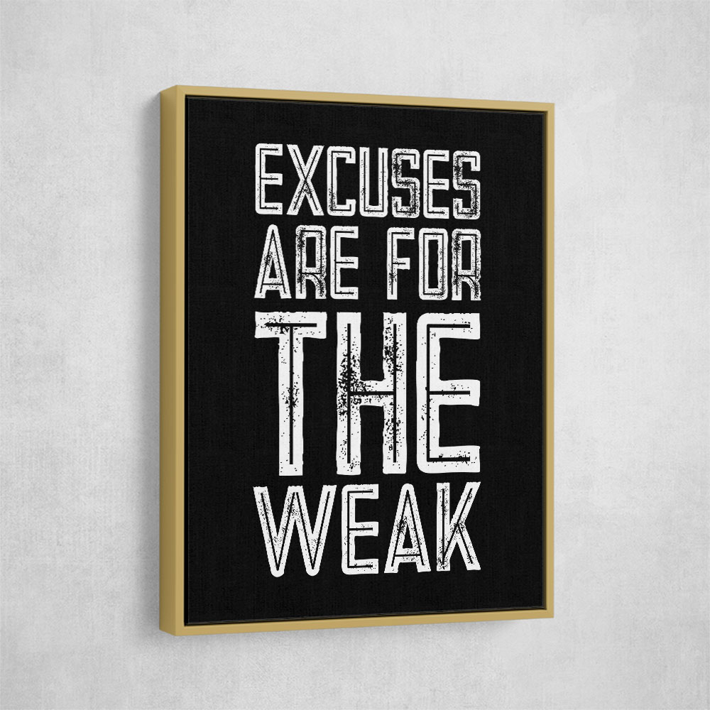 Excuses Are For The Weak