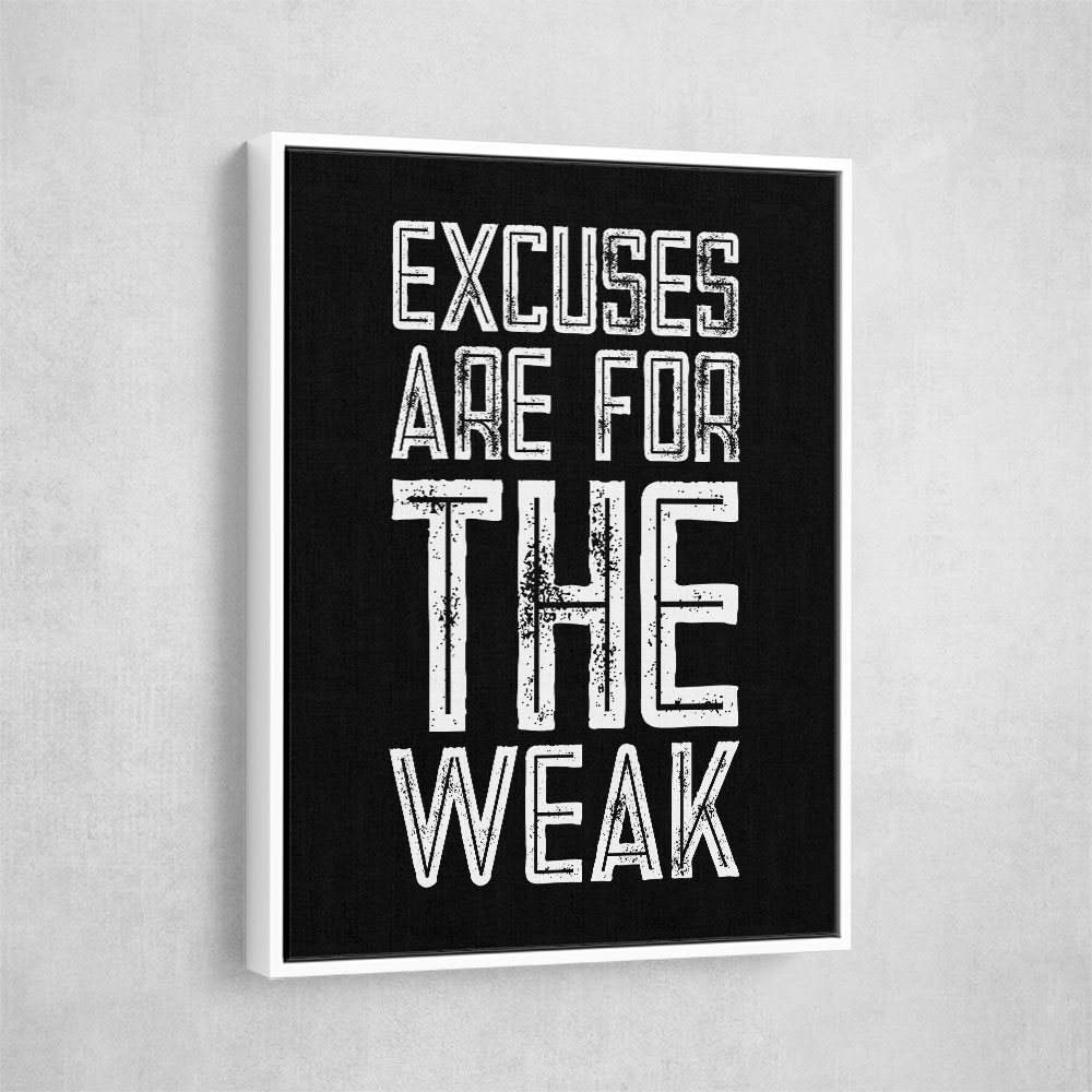 Excuses Are For The Weak