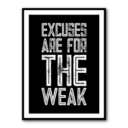 Excuses Are For The Weak
