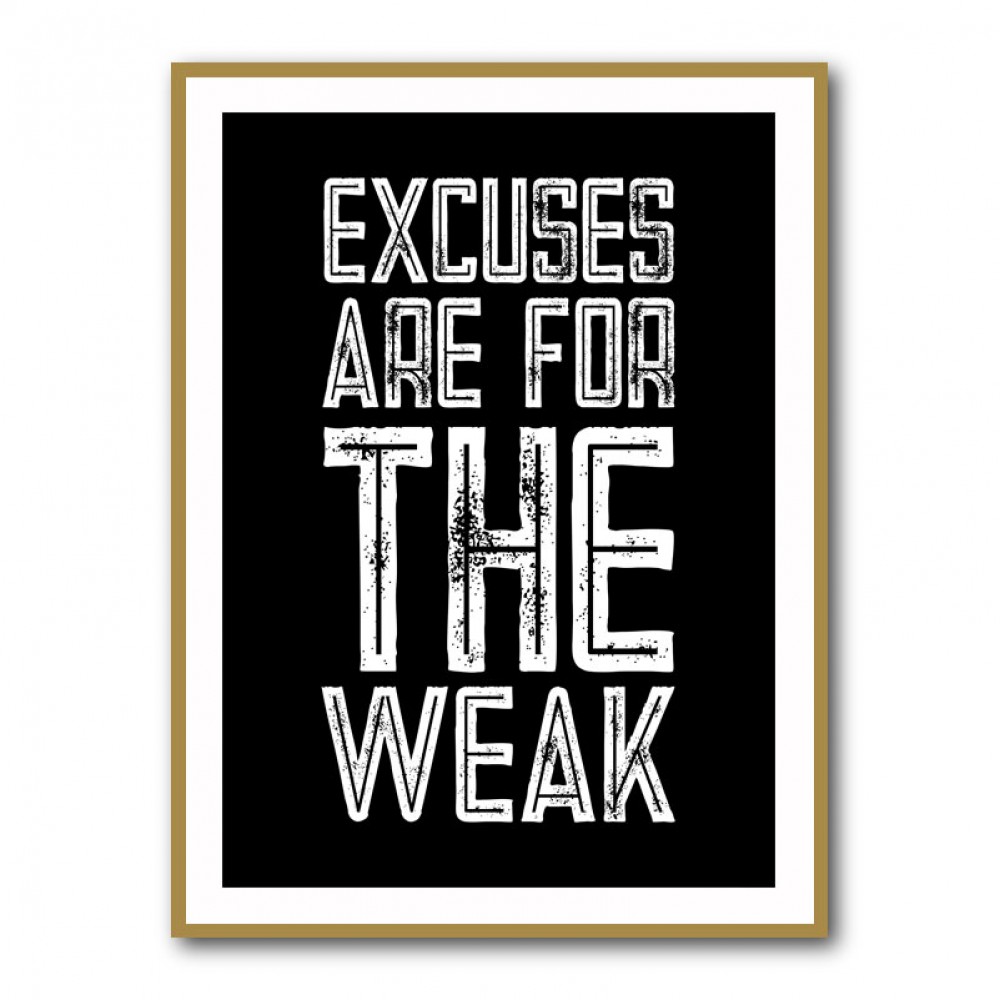 Excuses Are For The Weak