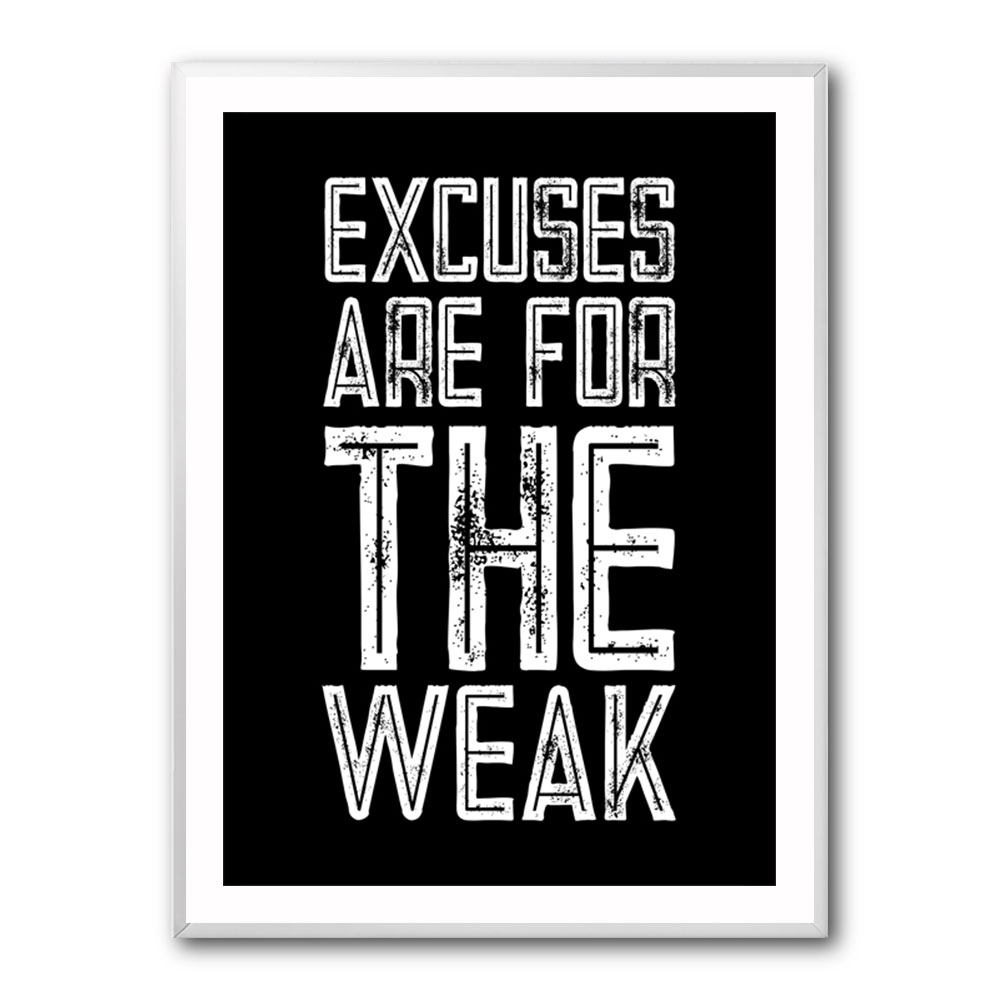 Excuses Are For The Weak