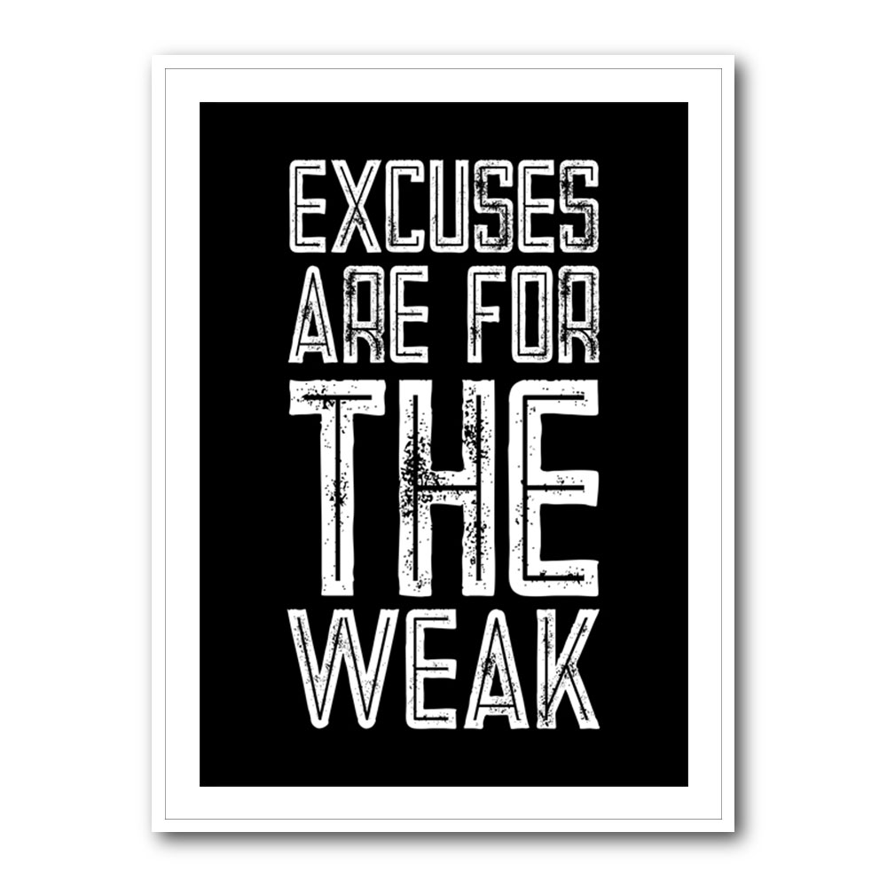 Excuses Are For The Weak