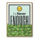 Its Never Enough Its Never Enough