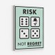 Risk Not Regret Risk Not Regret