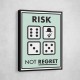 Risk Not Regret Risk Not Regret