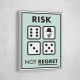 Risk Not Regret Risk Not Regret