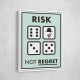 Risk Not Regret Risk Not Regret