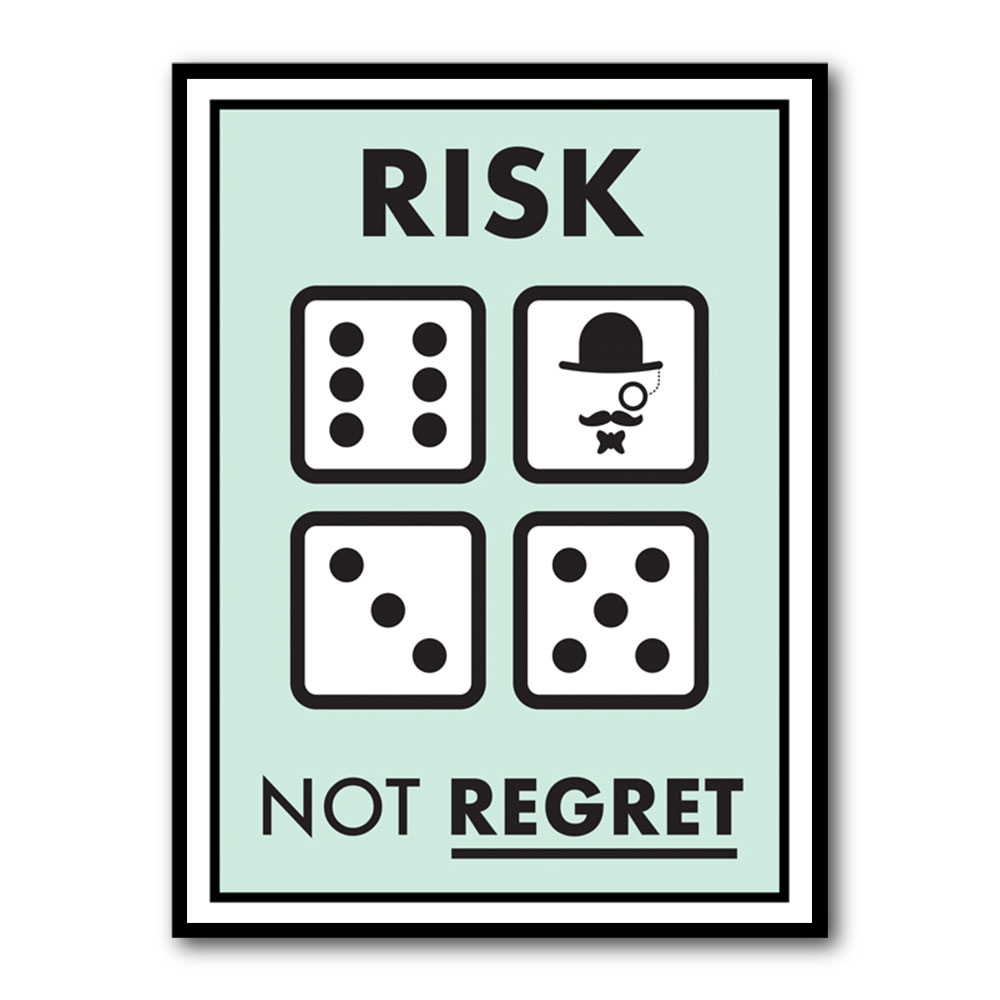 Risk Not Regret Risk Not Regret
