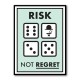 Risk Not Regret Risk Not Regret