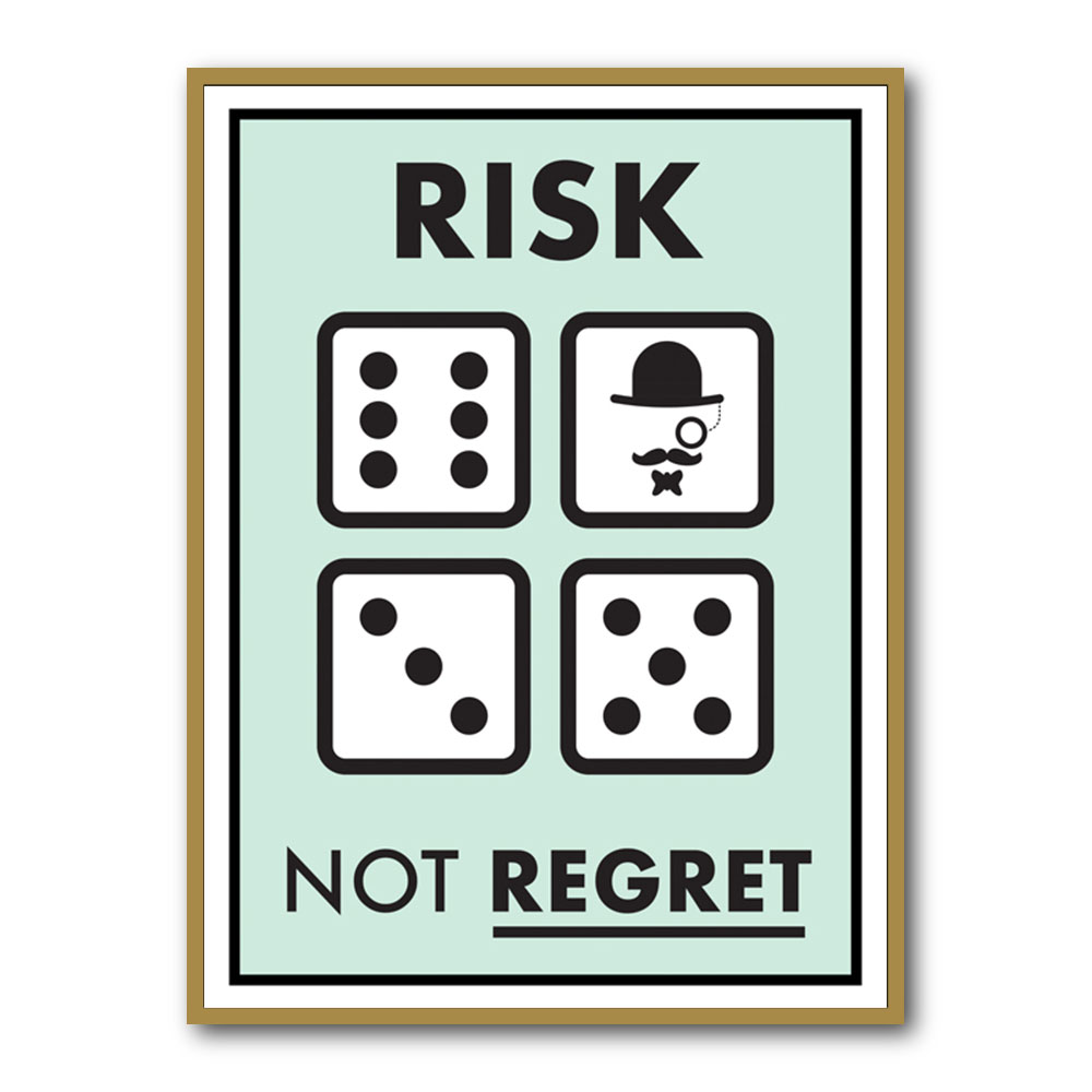 Risk Not Regret Risk Not Regret