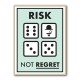 Risk Not Regret Risk Not Regret