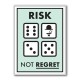 Risk Not Regret Risk Not Regret