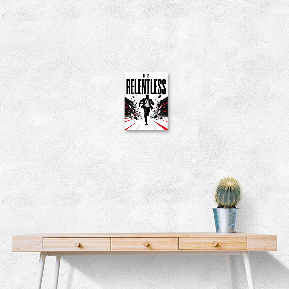 Be Relentless – Break Through Limits Poster 