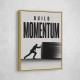 Build Momentum – Business Drive Wall Art 