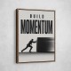 Build Momentum – Business Drive Wall Art 