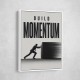 Build Momentum – Business Drive Wall Art 