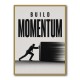 Build Momentum – Business Drive Wall Art 