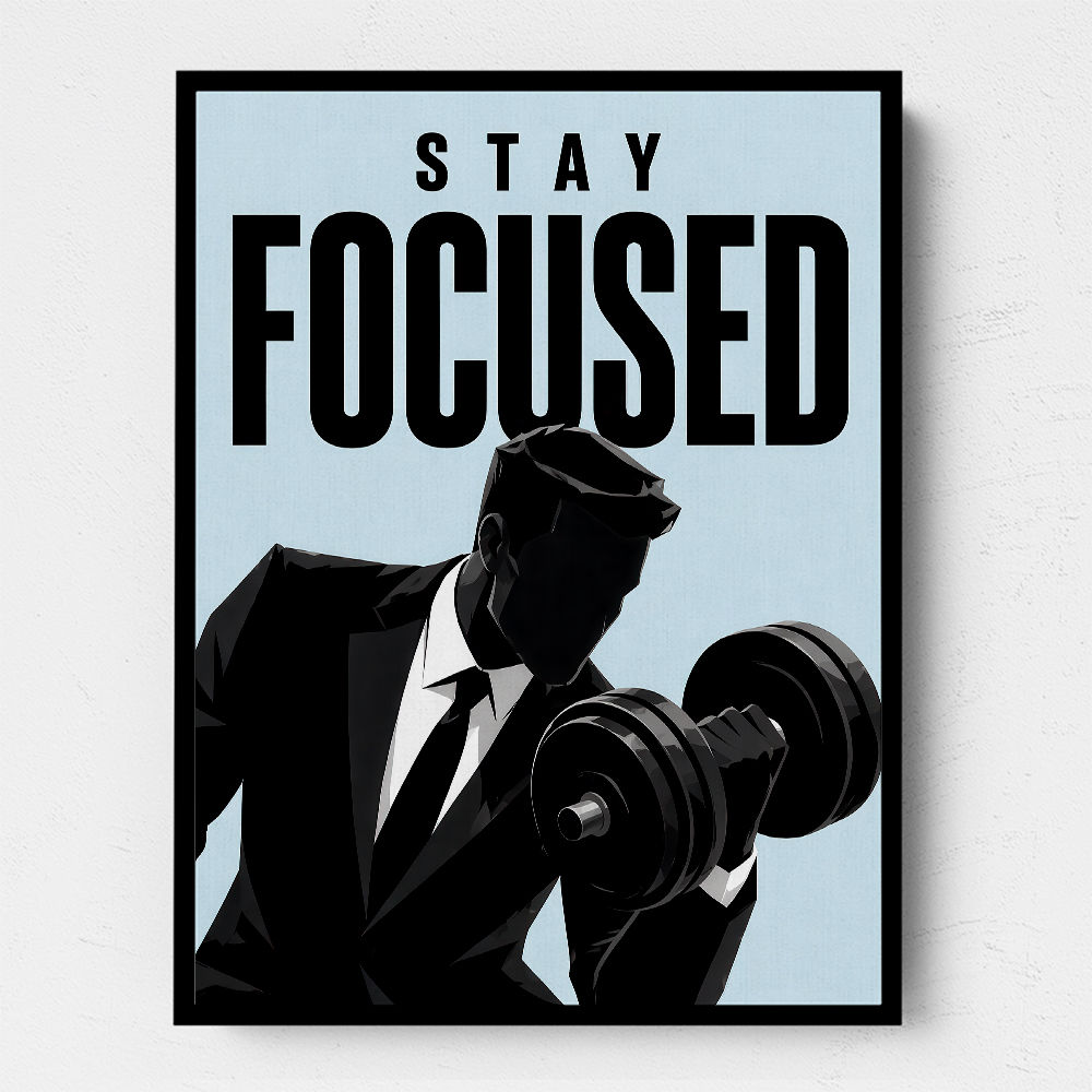 Stay Focused – Business Strength Wall Art 