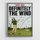 Definitely the Wind – Golf Excuses Wall Art
