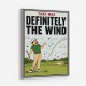 Definitely the Wind – Golf Excuses Wall Art