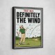 Definitely the Wind – Golf Excuses Wall Art