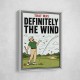 Definitely the Wind – Golf Excuses Wall Art