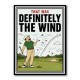Definitely the Wind – Golf Excuses Wall Art